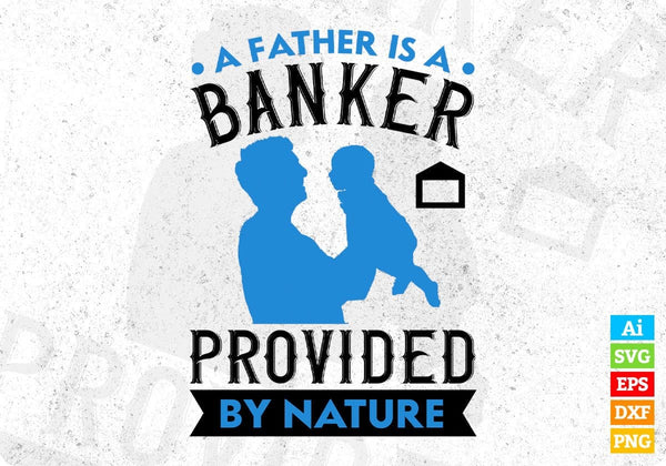 products/a-father-is-a-banker-provided-by-nature-fathers-day-editable-vector-t-shirt-design-in-svg-727.jpg