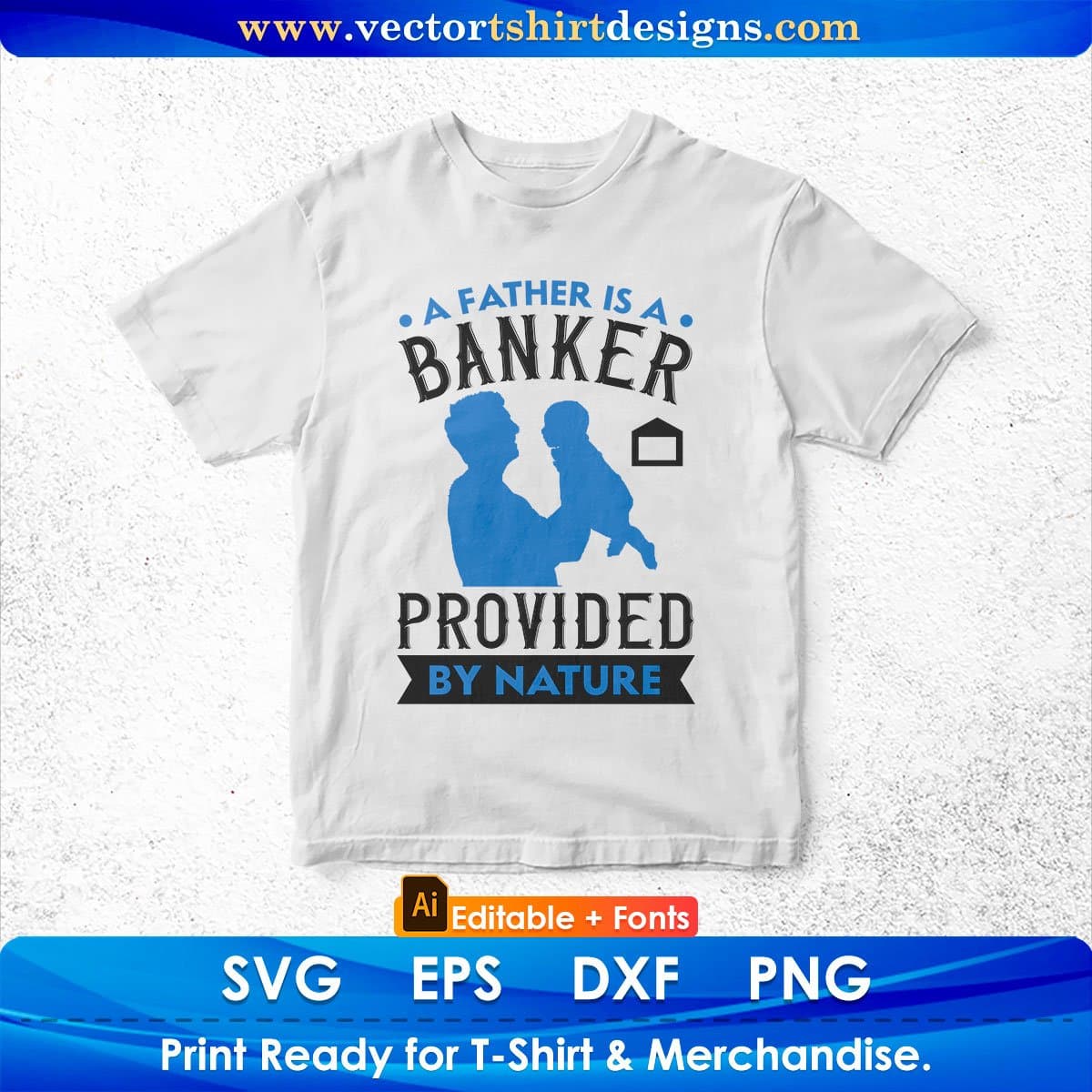 A Father Is A Banker Provided By Nature Father's Day Editable Vector T shirt Design In Svg Png Printable Files
