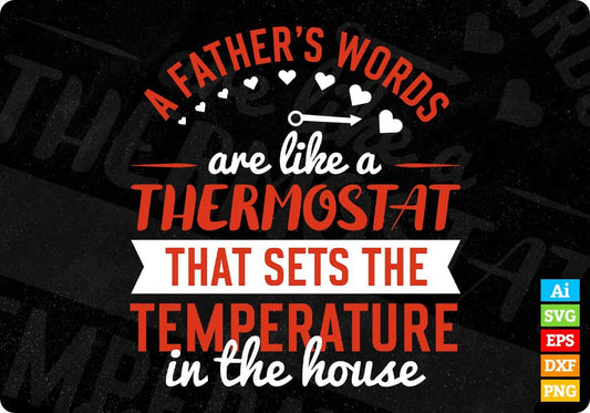 A Father’s Words Are Like A Temperature In The House Daddy Editable Vector T shirt Design In Svg Png Printable Files