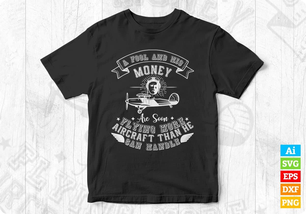 A Fool And His Money Are Soon Flying More Aircraft Editable T shirt Design In Ai Svg Files