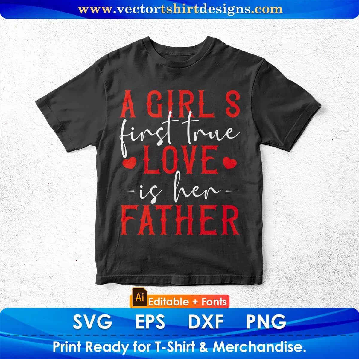 A Girl’s First True Love In Her Father Editable Vector T shirt Design In Svg Png Printable Files