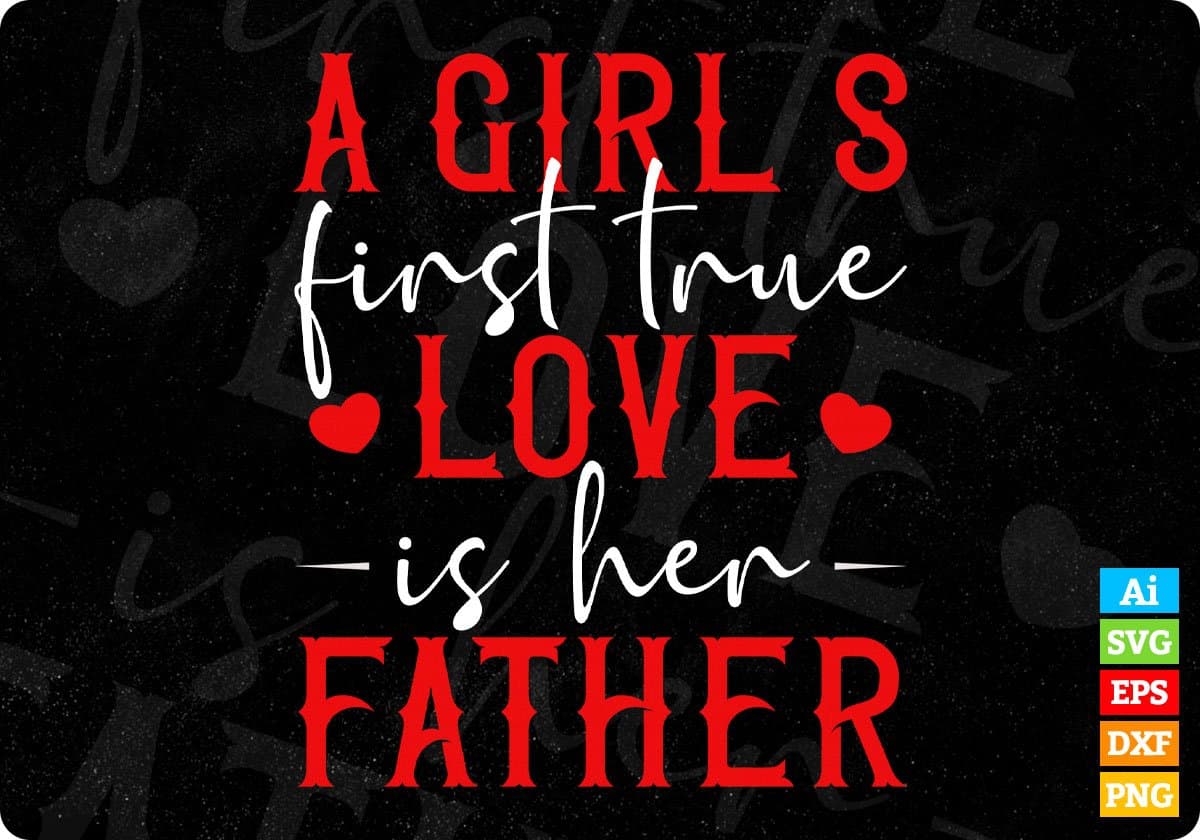 A Girl’s First True Love In Her Father Editable Vector T shirt Design In Svg Png Printable Files