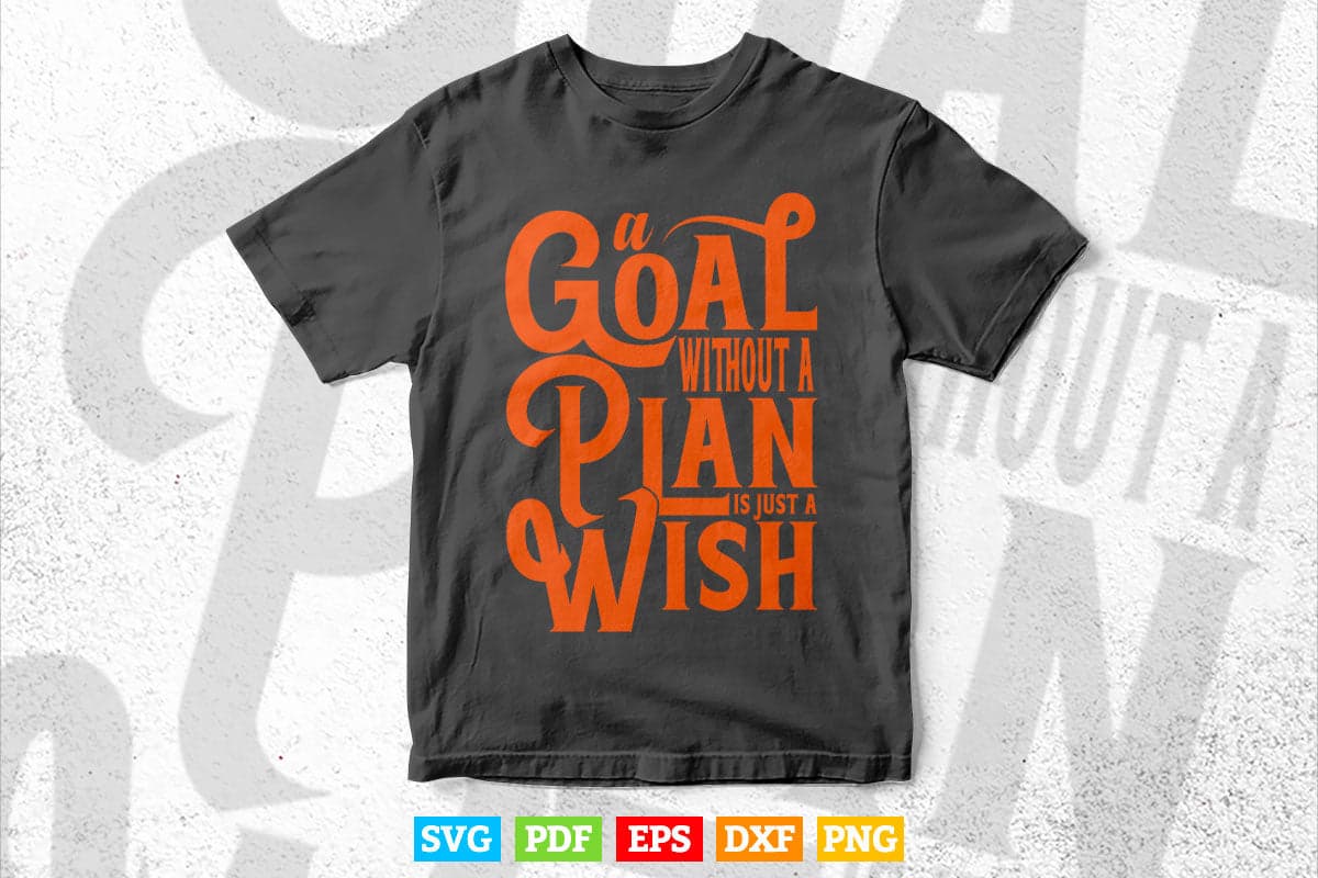 A Goal Without a Plan Is Just a Wish Calligraphy Svg T shirt Design.