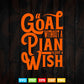 A Goal Without a Plan Is Just a Wish Calligraphy Svg T shirt Design.