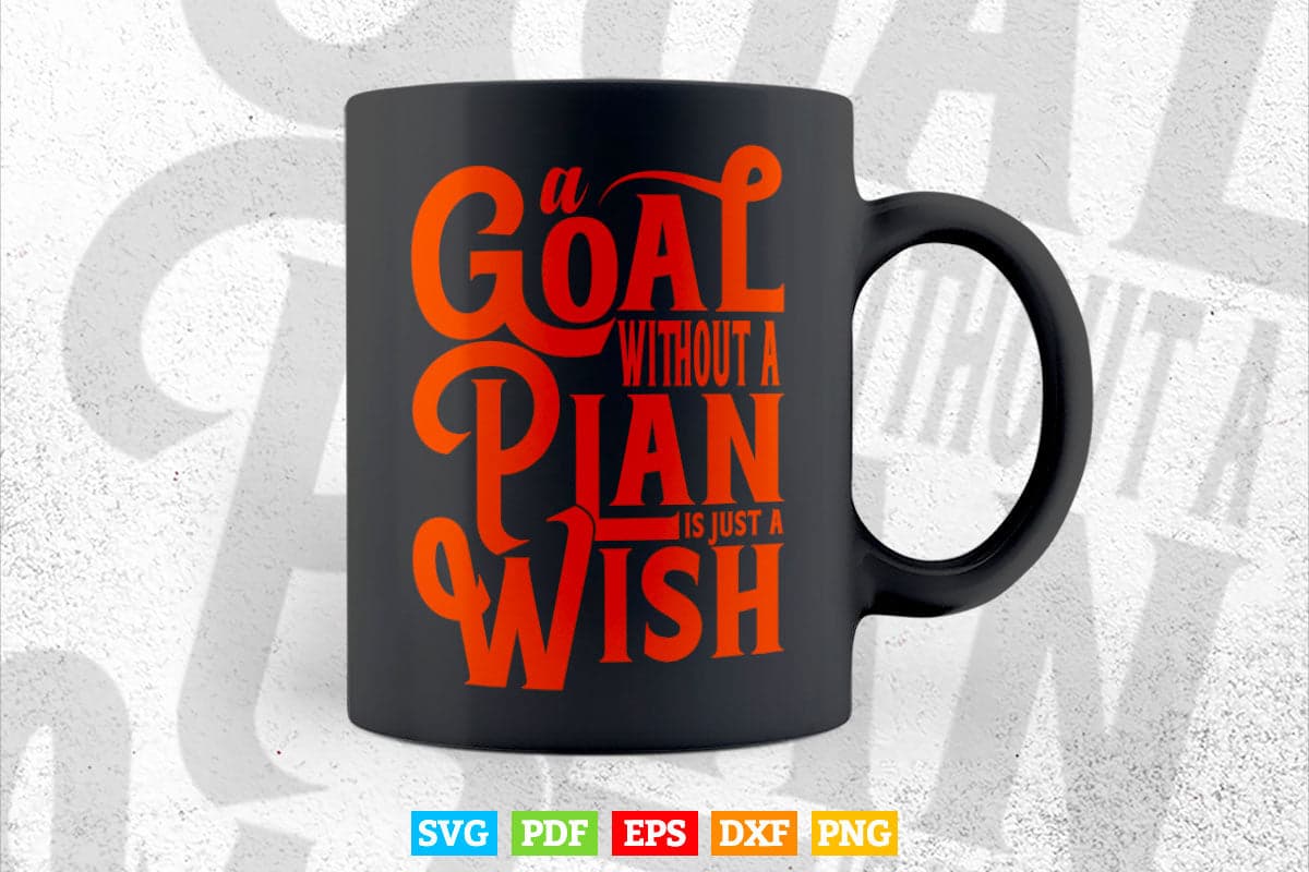 A Goal Without a Plan Is Just a Wish Calligraphy Svg T shirt Design.