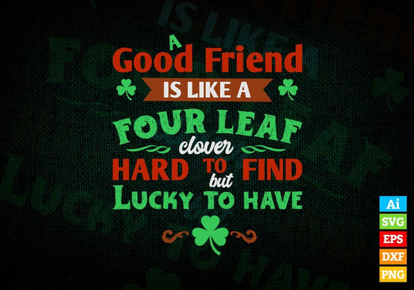 products/a-good-friend-is-like-a-four-leap-clover-hard-to-find-but-lucky-st-patricks-day-editable-713.jpg