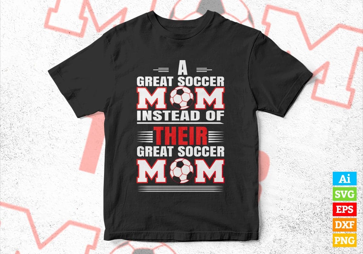 A Good Soccer Mom Instead Of Their Vector T-shirt Design in Ai Svg Png Files