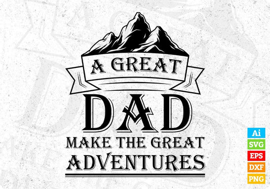 A Great Dad Make The Great Adventures Father's Day Editable T-shirt Design in Ai Svg Files