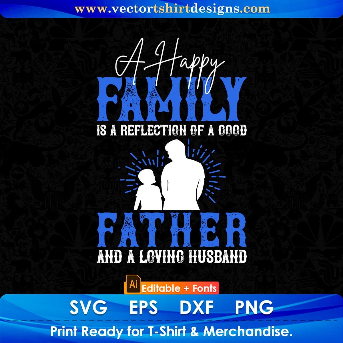 A Happy Family Is A Reflection Of A Good Father Daddy Editable Vector T shirt Design In Svg Png Printable Files