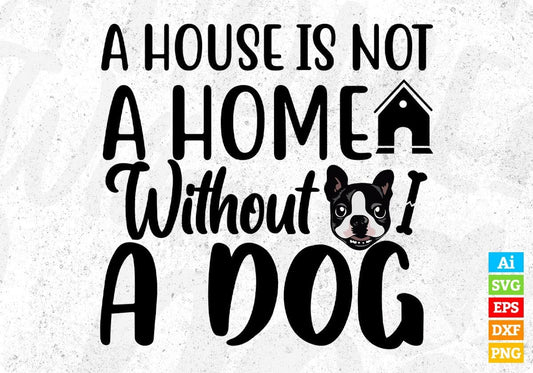 A House Is Not A Home Without A Dog T shirt Design In Svg Png Cutting Printable Files