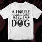 A House Is Not A Home Without A Dog T shirt Design In Svg Png Cutting Printable Files