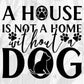 A House Is Not A Home Without A Dog T shirt Design In Svg Png Cutting Printable Files