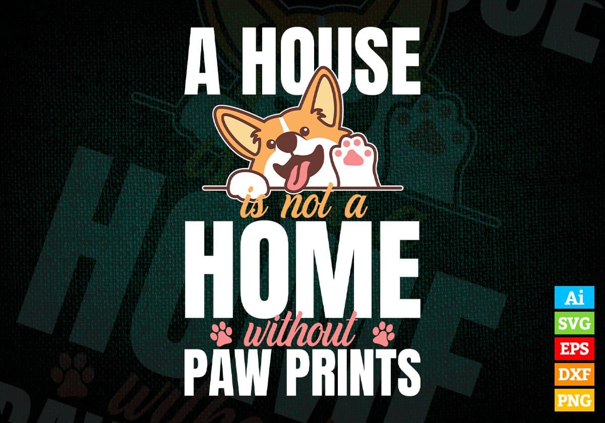 A House Is Not A Home Without Paw Prints Dogs Editable Vector T shirt Design In Svg Png Printable Files