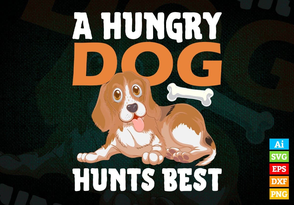 A Hungry Dog Hunts Best Animal Editable Vector T shirt Design In Svg Png Printable Files