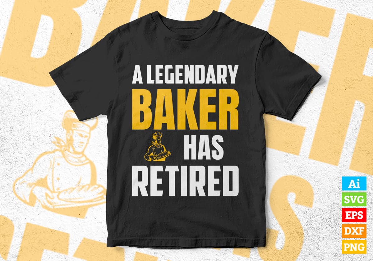 A Legendary Baker Has Retired Editable Vector T-shirt Designs Png Svg Files