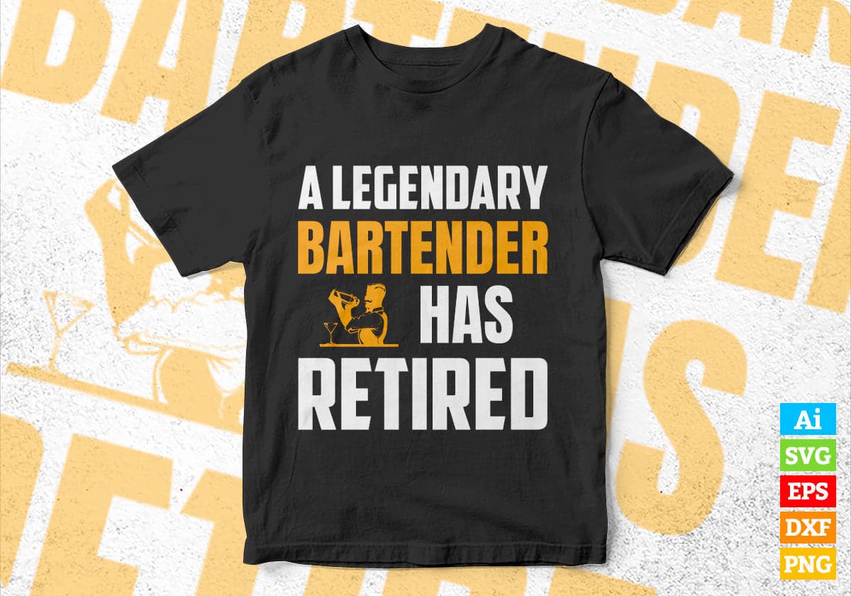 A Legendary Bartender Has Retired Editable Vector T-shirt Designs Png Svg Files