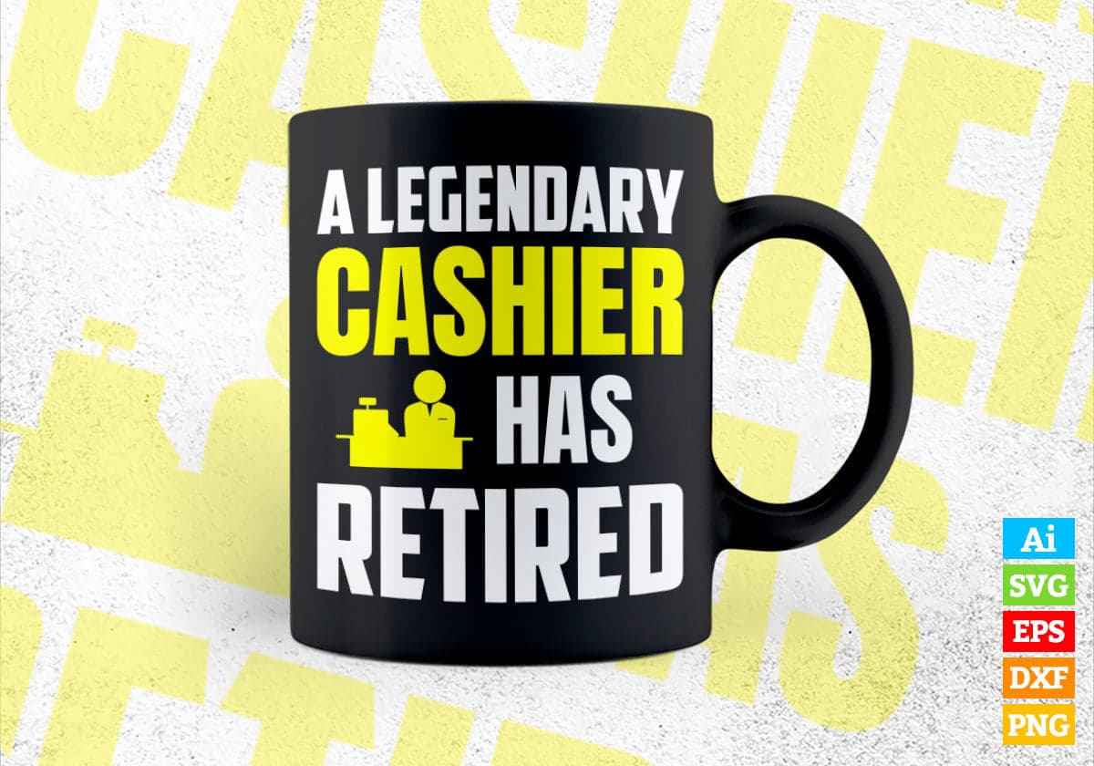 A Legendary Cashier Has Retired Editable Vector T-shirt Designs Png Svg Files