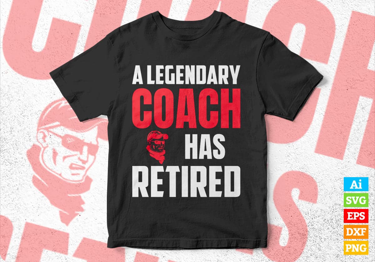 A Legendary Coach Has Retired Editable Vector T-shirt Designs Png Svg Files