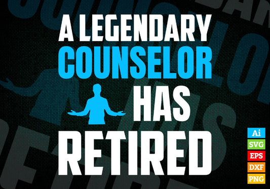 A Legendary Counselor Has Retired Editable Vector T-shirt Designs Png Svg Files
