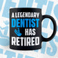A Legendary Dentist Has Retired Editable Vector T-shirt Designs Png Svg Files