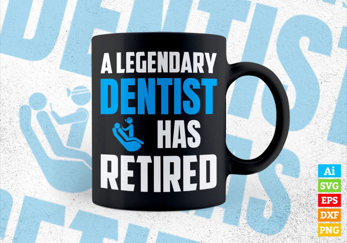 A Legendary Dentist Has Retired Editable Vector T-shirt Designs Png Svg Files