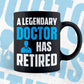 A Legendary Doctor Has Retired Editable Vector T-shirt Designs Png Svg Files