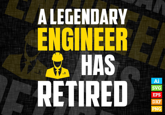 A Legendary Engineer Has Retired Editable Vector T-shirt Designs Png Svg Files