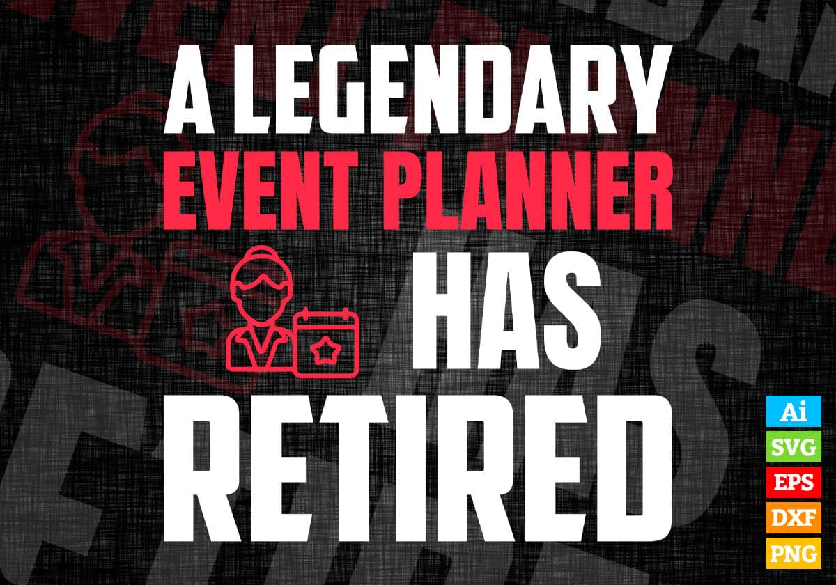 A Legendary Event Planner Has Retired Editable Vector T-shirt Designs Png Svg Files