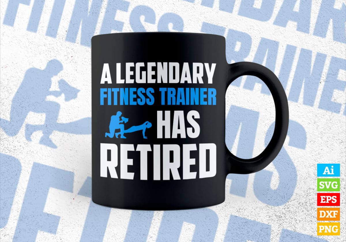 A Legendary Fitness Trainer Has Retired Editable Vector T-shirt Designs Png Svg Files