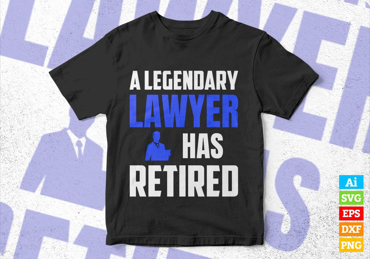 A Legendary Lawyer Has Retired Editable Vector T-shirt Designs Png Svg Files