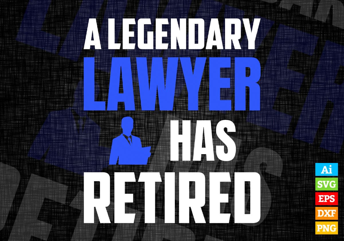 A Legendary Lawyer Has Retired Editable Vector T-shirt Designs Png Svg Files