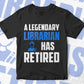 A Legendary Librarian Has Retired Editable Vector T-shirt Designs Png Svg Files