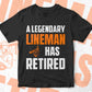 A Legendary Lineman Has Retired Editable Vector T-shirt Designs Png Svg Files