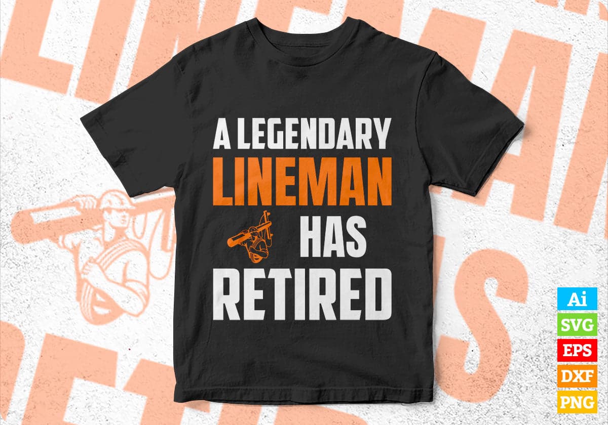 A Legendary Lineman Has Retired Editable Vector T-shirt Designs Png Svg Files