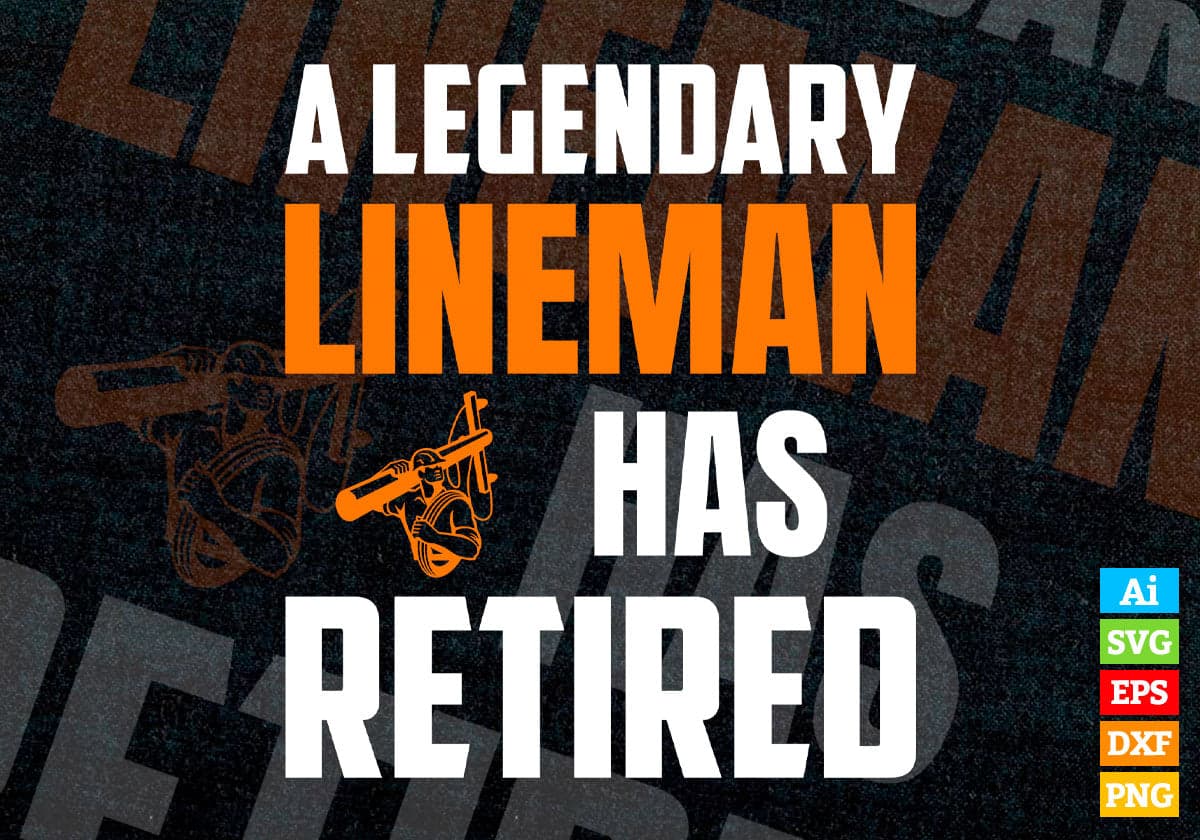 A Legendary Lineman Has Retired Editable Vector T-shirt Designs Png Svg Files