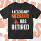A Legendary Mechanic Has Retired Editable Vector T-shirt Designs Png Svg Files
