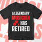 A Legendary Musician Has Retired Editable Vector T-shirt Designs Png Svg Files