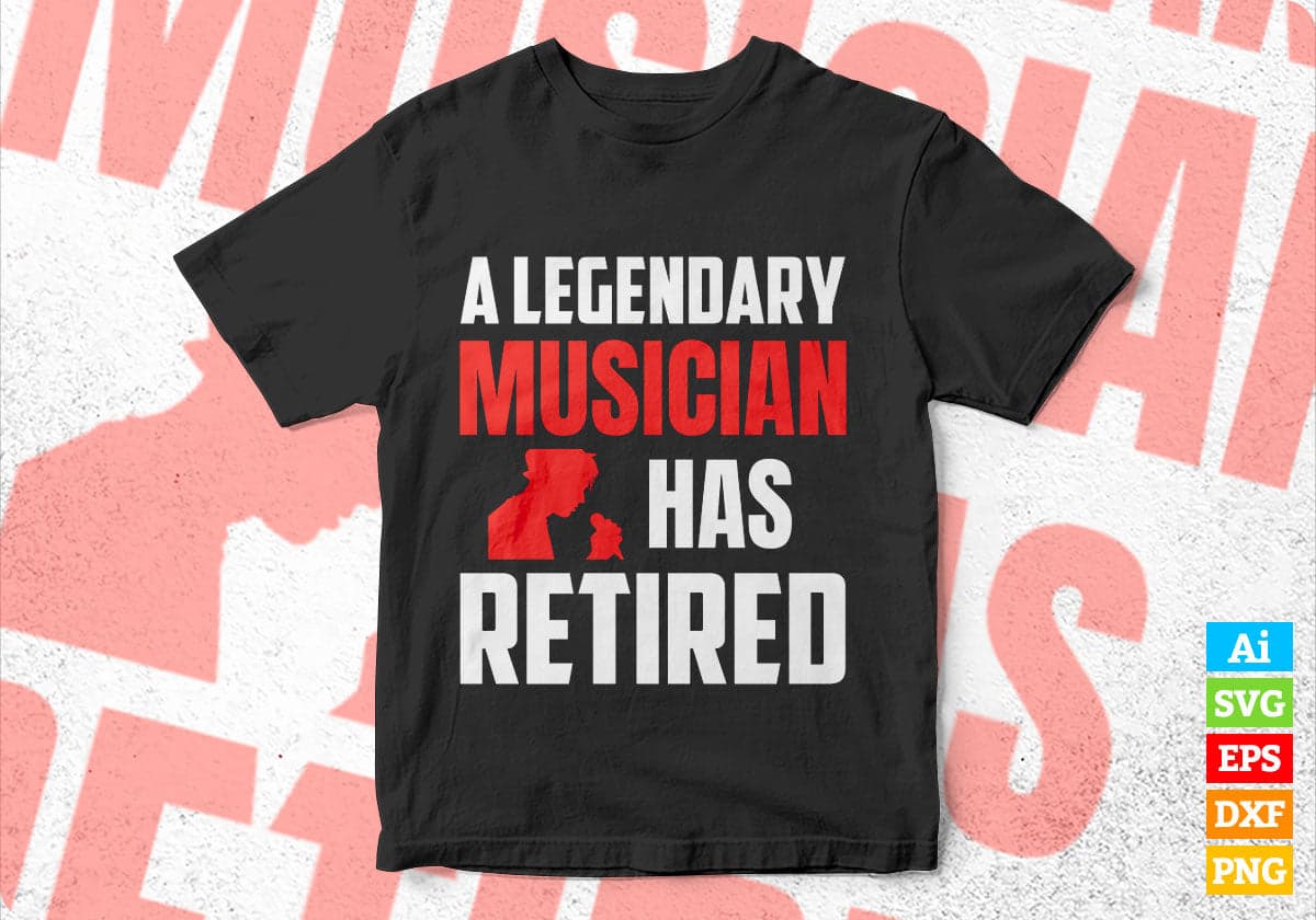 A Legendary Musician Has Retired Editable Vector T-shirt Designs Png Svg Files