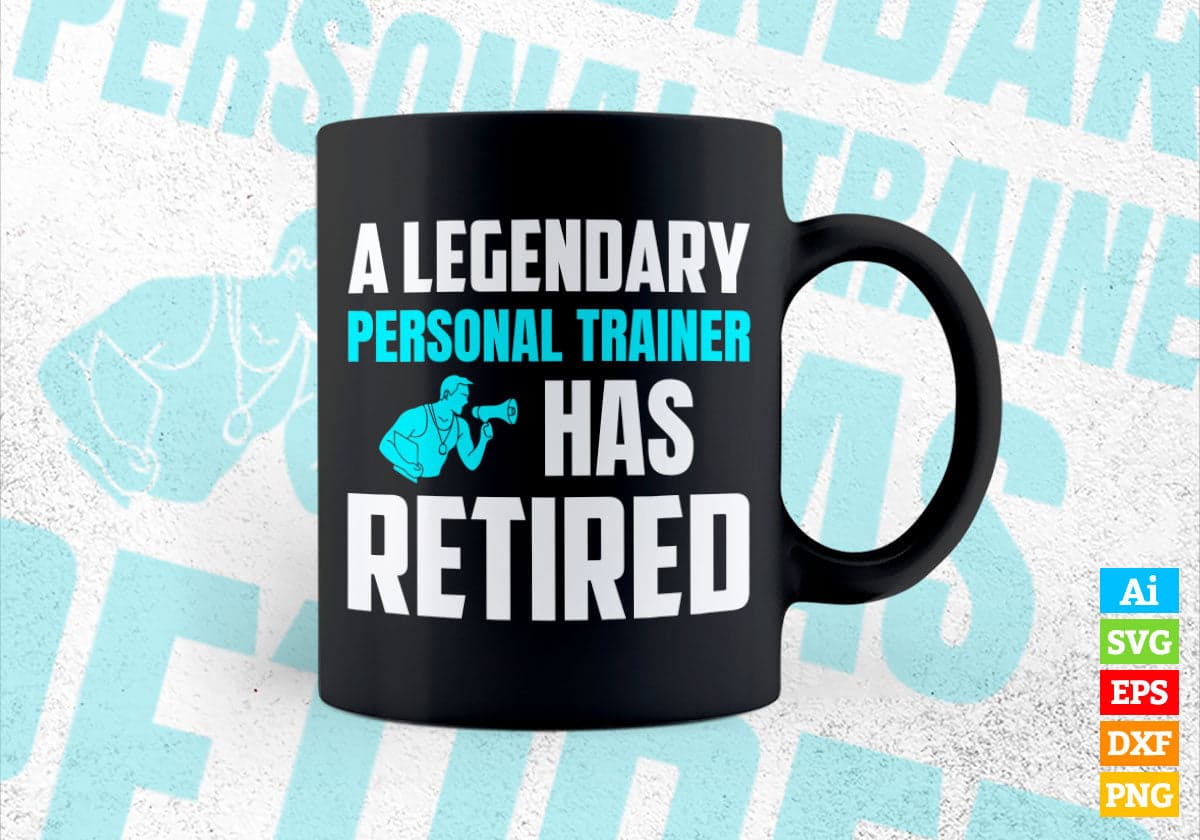 A Legendary Personal Trainer Has Retired Editable Vector T-shirt Designs Png Svg Files