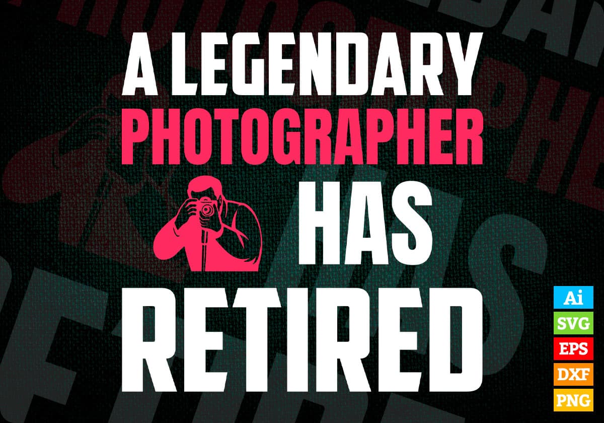 A Legendary Photographer Has Retired Editable Vector T-shirt Designs Png Svg Files