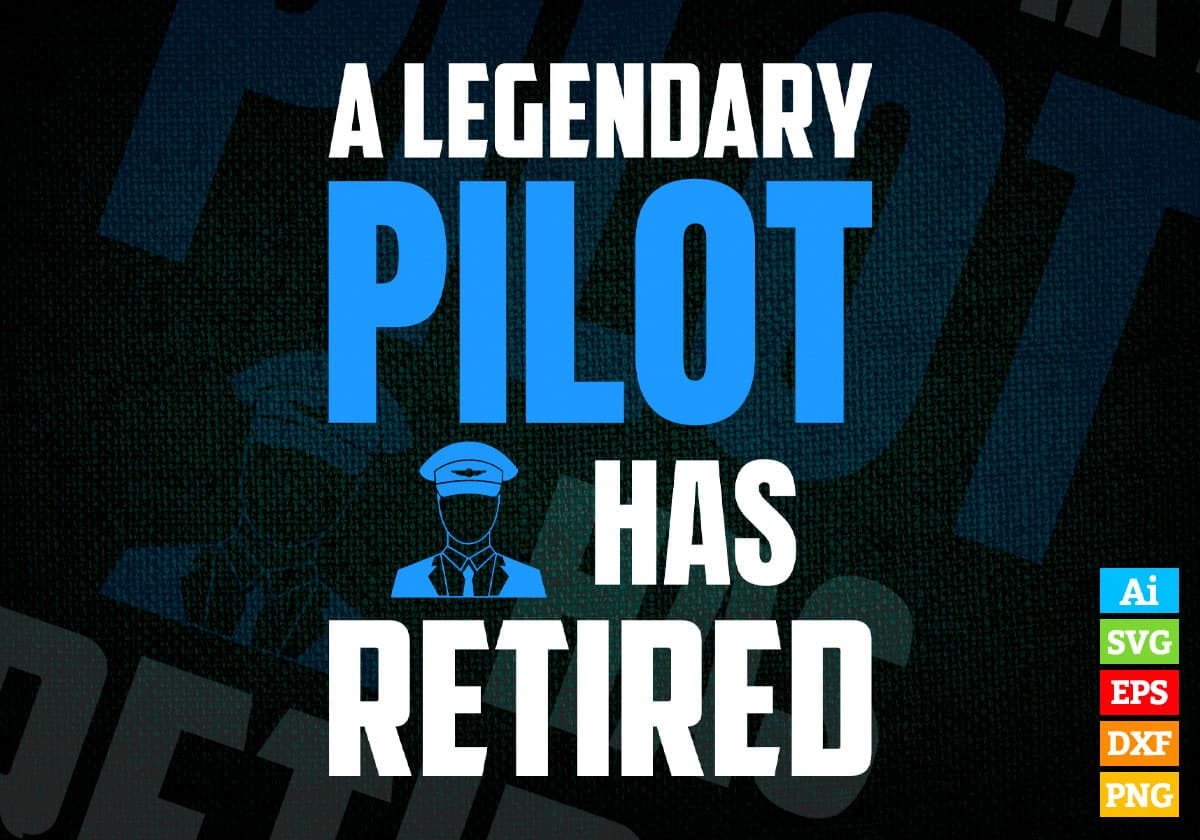 A Legendary Pilot Has Retired Editable Vector T-shirt Designs Png Svg Files