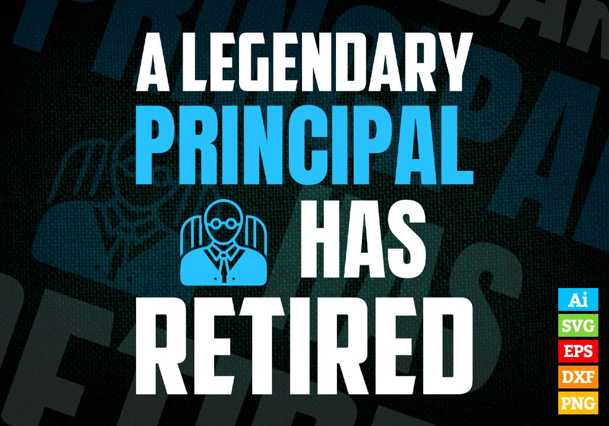 A Legendary Principal Has Retired Editable Vector T-shirt Designs Png Svg Files