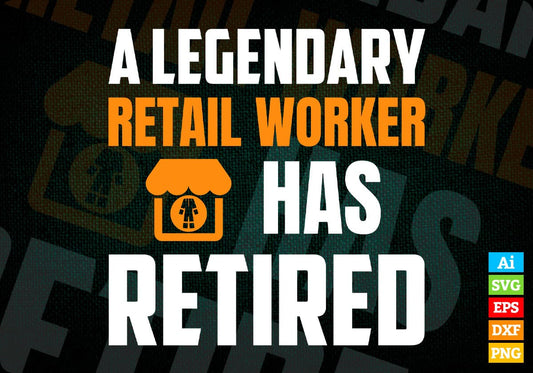 A Legendary Retail Worker Has Retired Editable Vector T-shirt Designs Png Svg Files