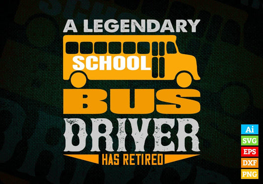 A Legendary School Bus Driver Has Retired Editable Vector T-shirt Design in Ai Svg Files
