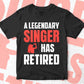 A Legendary Singer Has Retired Editable Vector T-shirt Designs Png Svg Files