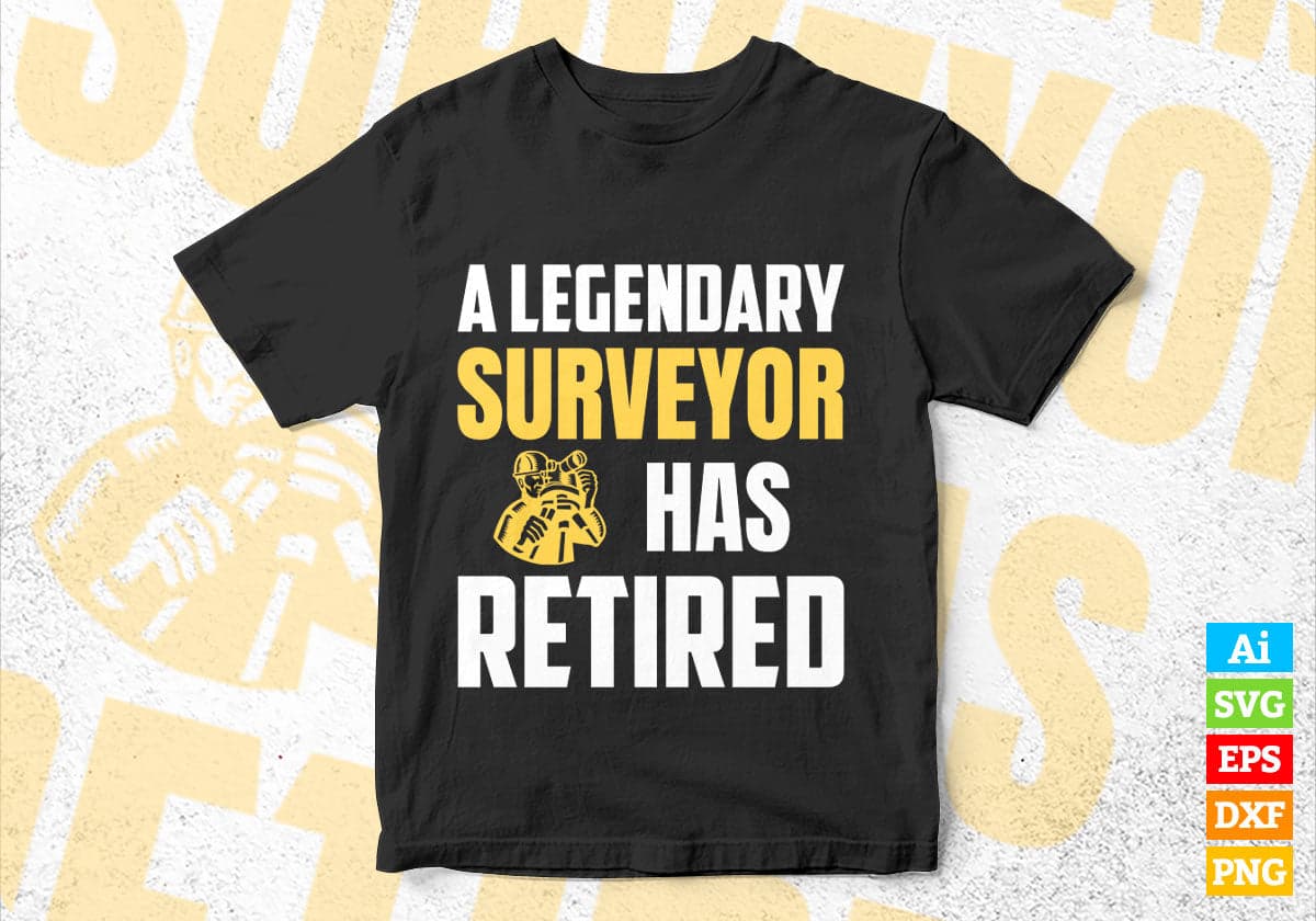 A Legendary Surveyor Has Retired Editable Vector T-shirt Designs Png Svg Files