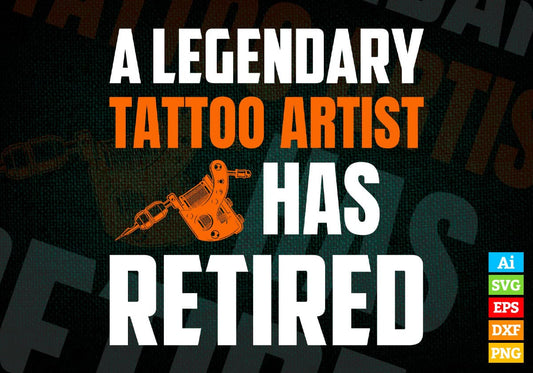 A Legendary Tattoo Artist Has Retired Editable Vector T-shirt Designs Png Svg Files