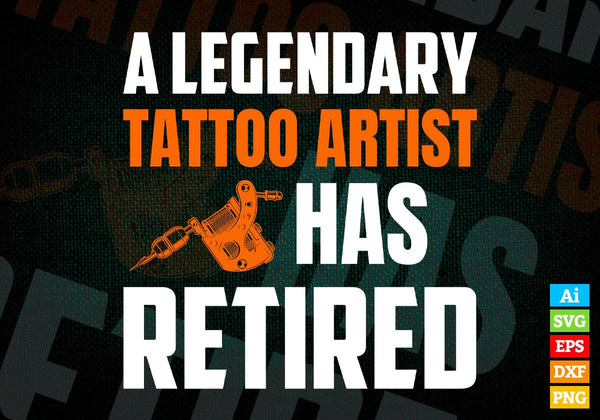 products/a-legendary-tattoo-artist-has-retired-editable-vector-t-shirt-designs-png-svg-files-830.jpg