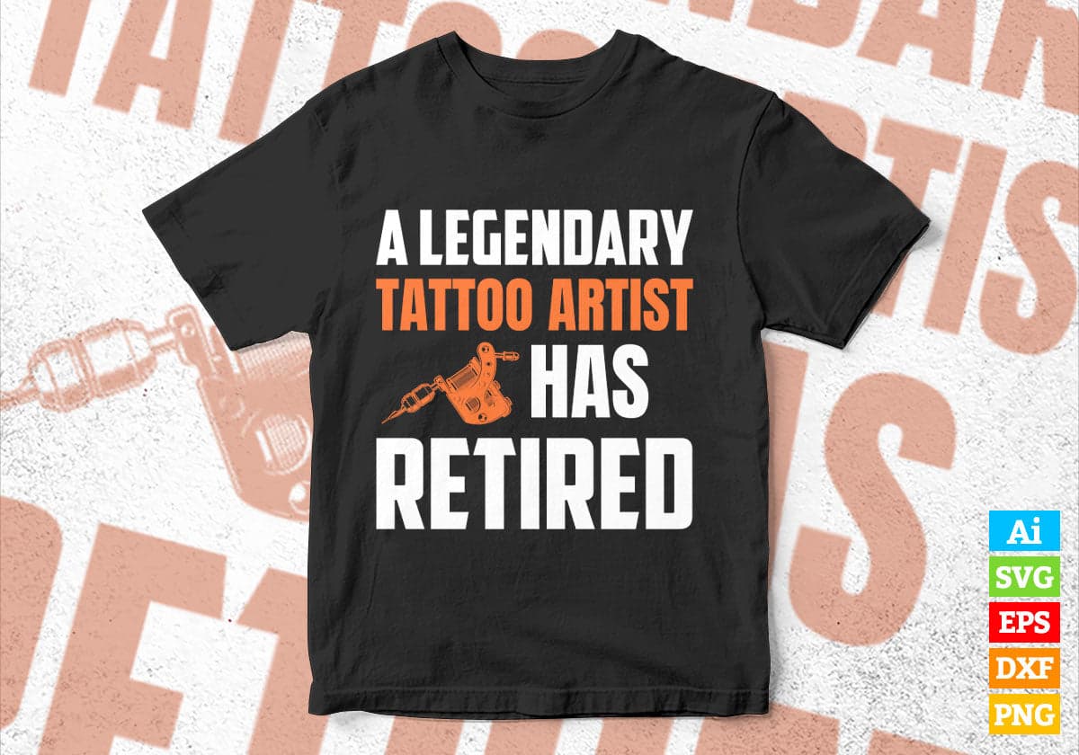 A Legendary Tattoo Artist Has Retired Editable Vector T-shirt Designs Png Svg Files