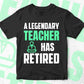 A Legendary Teacher Has Retired Editable Vector T-shirt Designs Png Svg Files